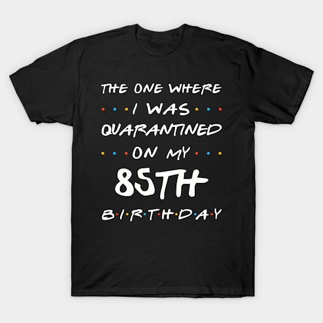 Quarantined On My 85th Birthday T-Shirt by Junki